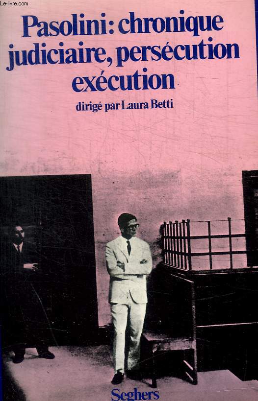 PASOLINI : CHRONIQUE JUDICIAIRE, PERSECUTION, EXECUTION