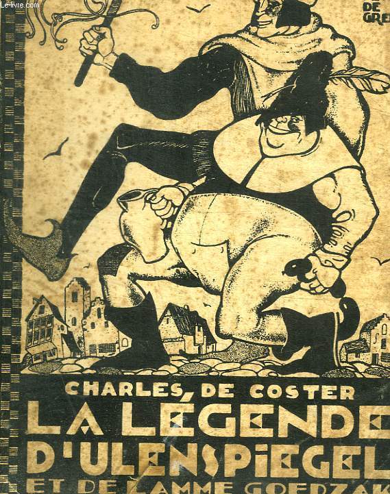 LA LEGENDE ET LES AVENTURES HEROIQUES JOYEUSES ET GLORIEUSES D ULENSPIEGEL ET DE LAMME GOEDZAK AU PAYS FLANDRES ET AILLEURS