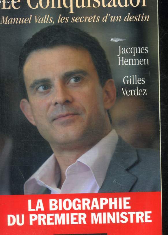 LE CONQUISTADOR - MANUEL VALLS, LES SECRET D UN DESTIN