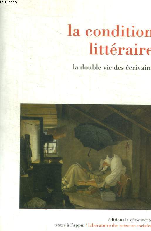 LA CONDITION LITTERAIRE - LA DOUBLE VIE DES ECRIVAINS