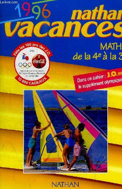 NATHAN VACANCES 1996 / MATHS DE LA 4 E A LA 3E - DANS CE CAHIER : J.O. mag LE SUPPLEMENT OLYMPIQUE !