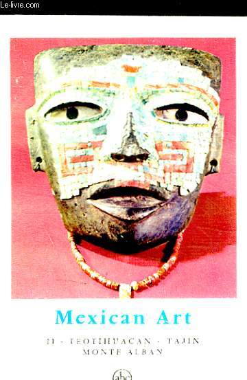 MEXICAN ART - TOME II : TEOTIHUACAN ELTAJIN-MONTEALBAN