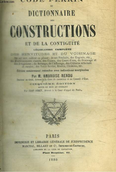 CODE PERRIN OU DICTIONNAIRE DES CONSTRUCTIONS ET DE LA CONTIGUITE LEGISLATION COMPLETE DES SERVITUDES ET DU VOISINAGE - 5 E EDITION