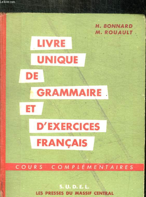 LIVRE UNIQUE DE GRAMMAIRE ET D EXERCICES FRANCAIS - COURS COMPLEMENTAIRES