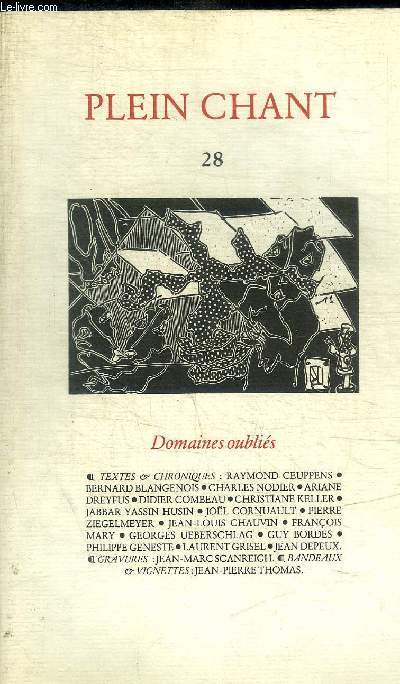 PLEIN CHANT N 28 - DOMAINES OUBLIES - RAYMOND CEUPPENS / BERNARD BLANGENOIS / CHARLES NODIER / ARIANE DEYFUS / DIDIER COMBEAU / CHRISTIANE KELLER / JABBAR YASSIN HUSIN / JEAN MARC SCANREIGH
