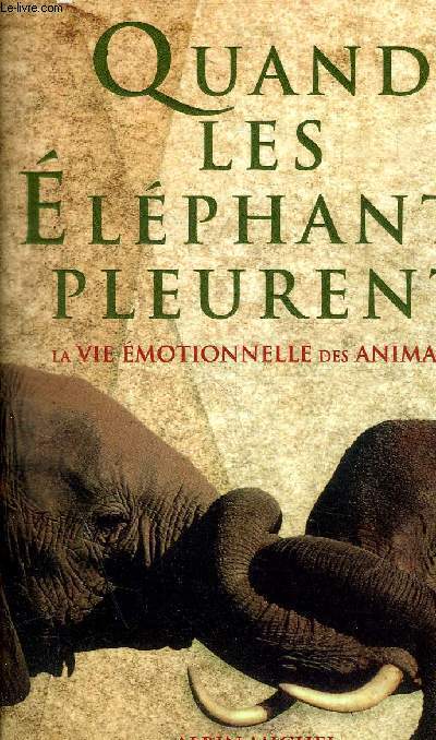 QUAND LES ELEPHANTS PLEURENT LA VIE EMOTIONNELLE DES ANIMAUX