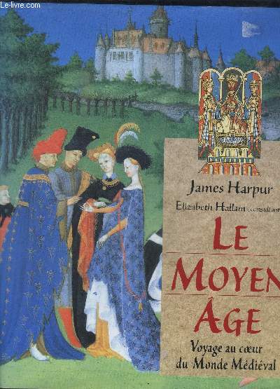 LE MOYEN AGE - VOYAGE AU COEUR DU MONDE MEDIEVAL