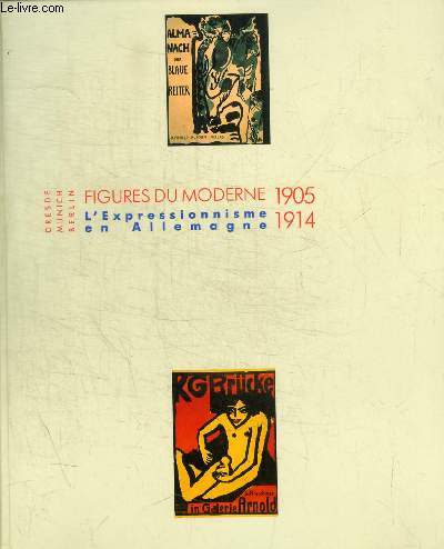 FIGURES DU MODERNE 1905 - 1914 / L EXPRESSIONNNISME EN ALLEMAGNE - PREFACE DE SUZANNE PAGE / ANATOMIE D UNE EPOQUE / REVE UTOPIE ET APOCALYPSE / LA RECEPTION DE L EXPRESSIONNISME EN ALLEMAGNE /.../