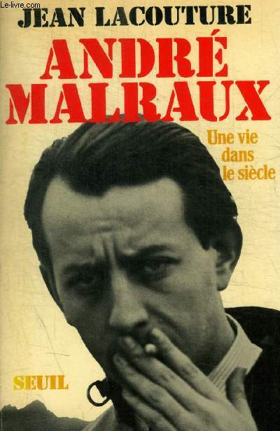 ANDRE MALRAUX - UNE VIE DANS LE SIECLE