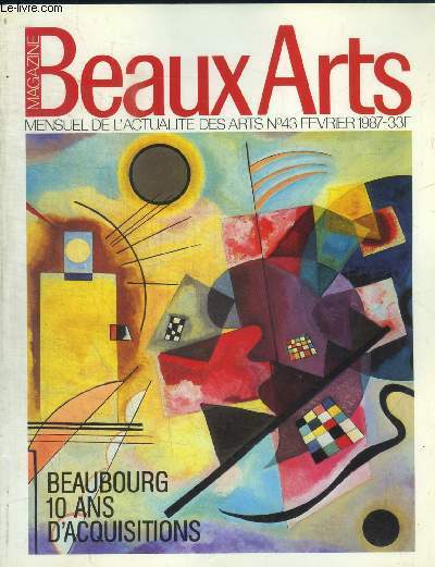 BEAUX ARTS MAGAZINE - N 43 - FEVRIER 1987 - BEAUBOURG 10 ANS D ACQUISITIONS - UNE VISITE CHEZ LES ANTIQUAIRES PARISIENS / BRUNO FOUCART / LAVIER BERTRAND / .../