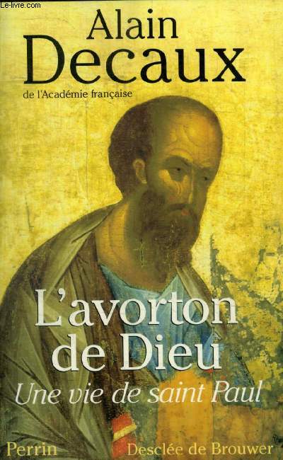 L'AVORTON DE DIEU ; UNE VIE DE SAINT PAUL