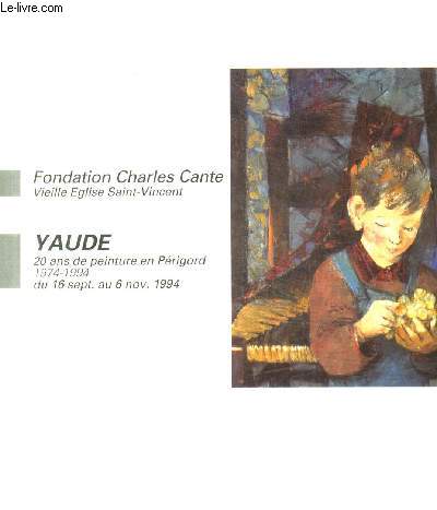 FONDATION CHARLES CANTE VIEILLE EGLISE SAINT VINCENT - YAUDE 20 ANS DE PEINTURE EN PERIGORD 1974 - 1994