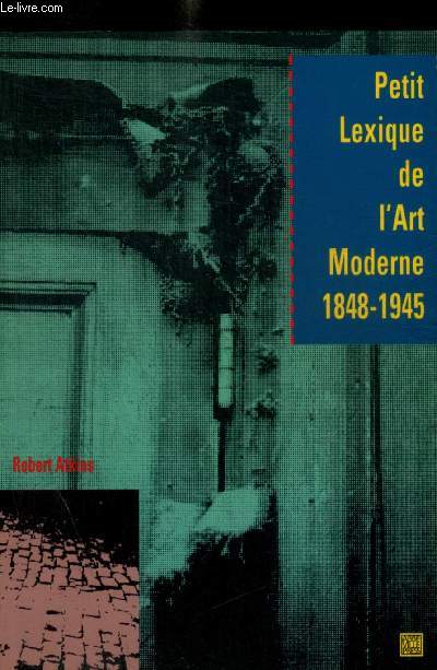 LE PETIT LEXIQUE DE L'ART MODERNE 1848-1945