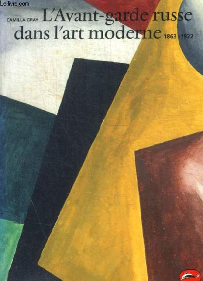 L'AVANT-GARDE RUSSE DANS L' ART MODERNE 1863-1922 - 256 ILLUSTRATIONS DONT 21 EN COULEURS