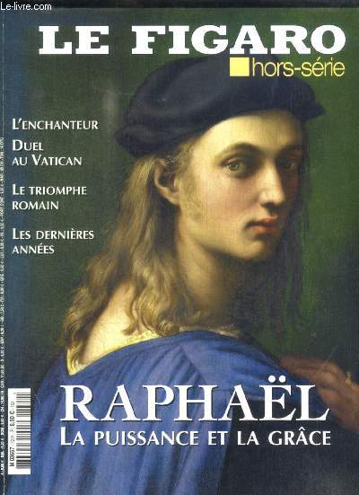 HORS SERIE N- RAPHAEL LA PUISSANCE ET LA GRACE - L ENCHANTEUR DUEL AU VATICAN - LE TRIOMPHE ROMAIN - LES DERNIERES ANNEES