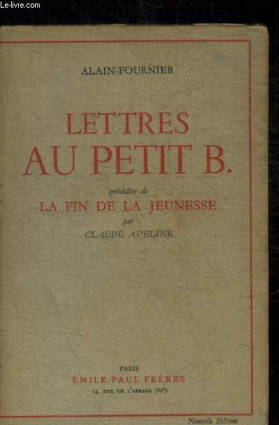 LETTRES AU PETIT B. PRECEDEES DE LA FIN DE LA JEUNESSE PAR CLAUDE AVELINE