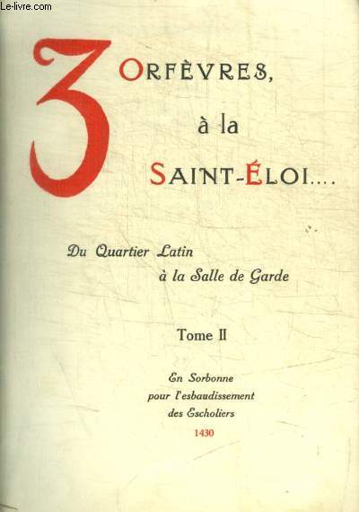 3 ORFEVRES A LA SAINT ELOI DU QUARTIER LATIN A LA SALLE DE GARDE - TOME II