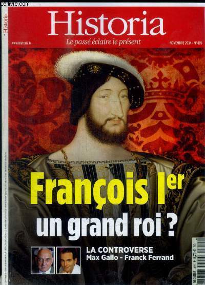 HISTORIA - N 815 - NOVEMBRE 2014 - FRANCOIS 1 ER UN GRAND ROI ? / LA CONTROVERSE MAX GALLO - FRANCK FERRAND