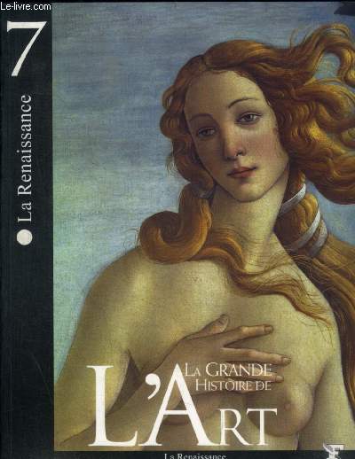 LA GRANDE HISTOIRE DE L ART - LA RENAISSANCE N 7 -L ETUDE DE L ANTIQUE / LA DECOUVERTE DE L APERSPECTIVE / LA DESCRIPTION ANALYTIQUE DE LA REALITE / L HOMME AU CENTRE DE LUNIVERS / LE MILIEU VENITIEN / LE TEMPS DE L AURENT LE MAGNIFIQUE /.../