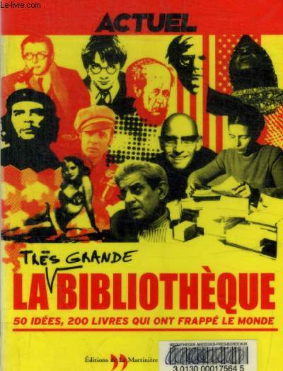 LA TRES GRANDE BIBLIOTHEQUE - 50 IDEES - 200 LIVRES QUI ONT FRAPPE LE MONDE