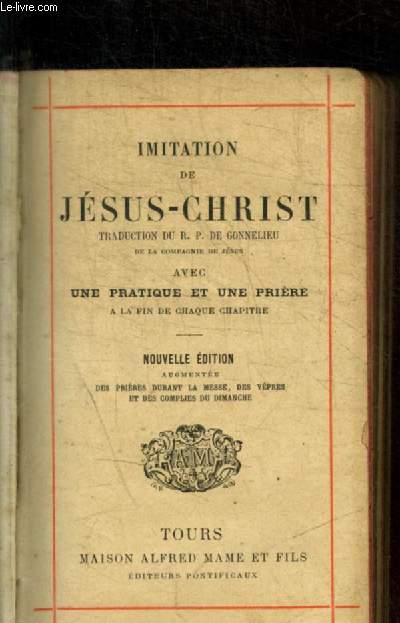 IMITATION DE JESUS-CHRIST - N14 - TRADUCTION DU R.P. DE GONNELIEU AVEC UNE PRATIQUE ET UNE PRIERE A LA FIN DE CHAQUE CHAPITRE - NOUVELLE EDITION AUGMENTEE DES PRIERES DURANT LA MESSE ET DES VEPRES ET COMPLIES DU DIMANCHE