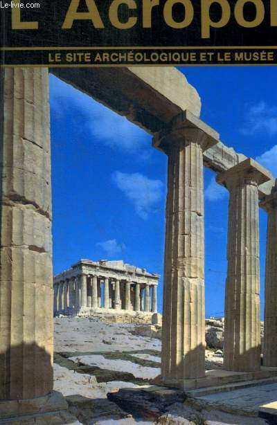 L ACROPOLE - LE SITE ARCHEOLOGIQUE ET LE MUSEE