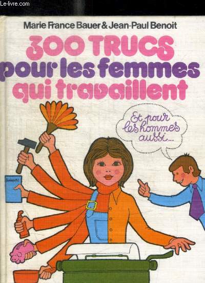 300 TRUCS POUR LES FEMMES QUI TRAVAILLENT / ET POUR LESHOMMES AUSSI...