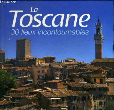 LA TOSCANE 30 LIEUX INCONTOURNABLES