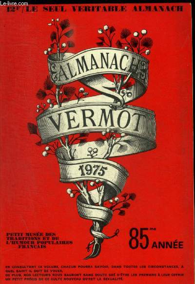ALMANACH VERMOT - LE SEUL VERITABLE ALMANACH- 1975 - 85 E ANNEE - PETIT MUSEE DES TRADITIONS ET DE L HUMOUR POPULAIRES FRANCAIS