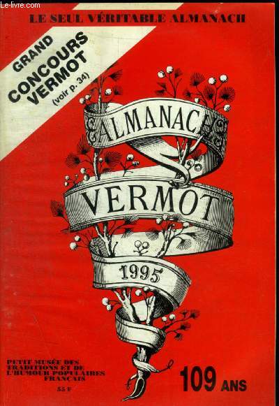 ALMANACH VERMOT - LE SEUL VERITABLE ALMANACH- 1995 - 109 E ANNEE - PETIT MUSEE DES TRADITIONS ET DE L HUMOUR POPULAIRES FRANCAIS - GRAND CONCOURS VERMOT