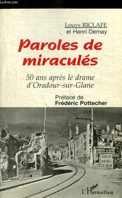 PAROLES DE MIRACULES. 50 ANS APRES LE DRAME D'ORADOUR