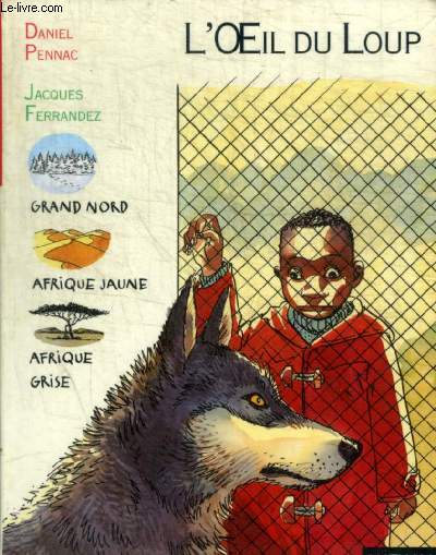 L OEIL DU LOUP - GRAND NORD / AFRIQUE JAUNE / AFRIQUE GRISE
