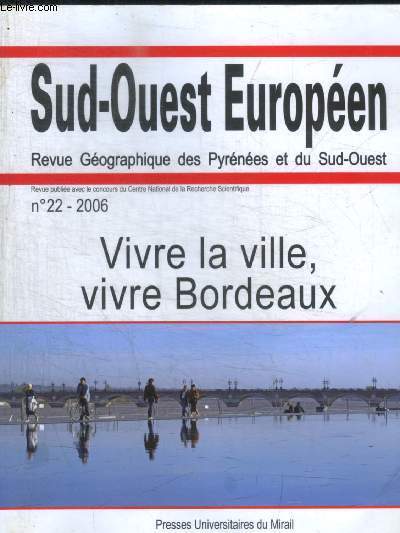 SUD OUEST EUROPEEN - REVUE GEOGRAPHIQUE DES PYRENEES ET DU SUD OUEST - N 22 - 2006 - VIVRE LA VILLE VIVRE BORDEAUX