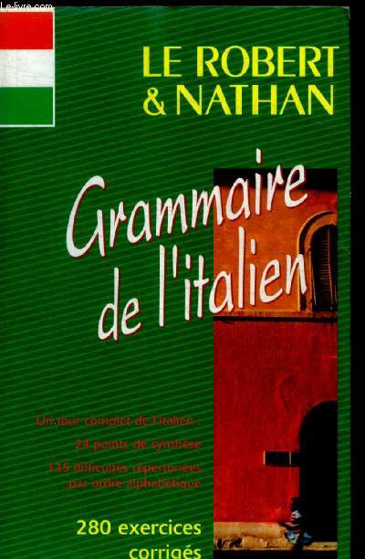 GRAMMAIRE DE L ITALIEN - UN TOUR COMPLET DE L ITALIEN : 24 POINTS DE SYNTHESE - 135 DIFFICULTES REPERTORIEES PAR ORDRE ALPHABETIQUE - 280 EXERCICES CORRIGES