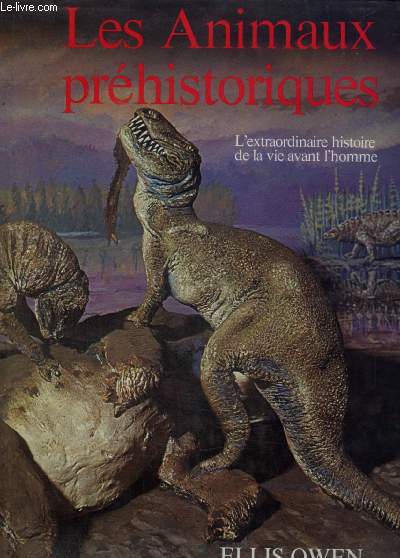 LES ANIMAUX PREHISTORIQUES - L EXTRAORDINAIRE HISTOIRE DE LA VIE AVANT L HOMME