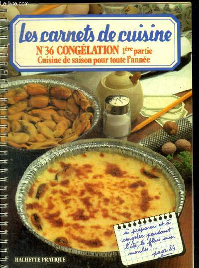 LES CARNETS DE CUISINE - N 36 CONGELATION - 1 ERE PARTIE - CUISINE DE SAISON POUR TOTE L ANNEE