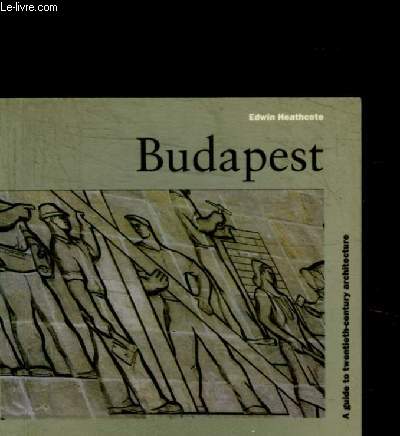 BUDAPEST - A GUIDE TO TWENTIETH-CENTURY ARCHITECTURE - DISTRICT I / DISTRICT II / DISTRICT V / ETC.