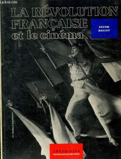 LA REVOLUTION FRANCAISE ET LE CINEMA - DE LA LUMIERE A LA TELEVISION