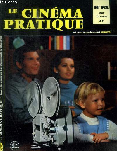 LE CINEMA PRATIQUE ET SON SUPPLEMENT PHOTO - N 63 - 1965 -L ACTUALITE / EUX ET NOUS / LA TECHNIQUE / LA REALISATION / L ANIMATION / LE SON / PHOTOS