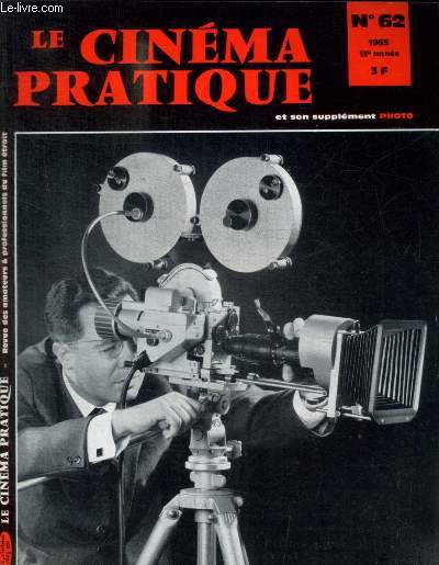 LE CINEMA PRATIQUE ET SON SUPPLEMENT - N 62 - 1965 - L ACTUALITE / EUX ET NOUS / LA TECHNIQUE / LA REALISATION / L ANIMATION / LE SON / PHOTOS