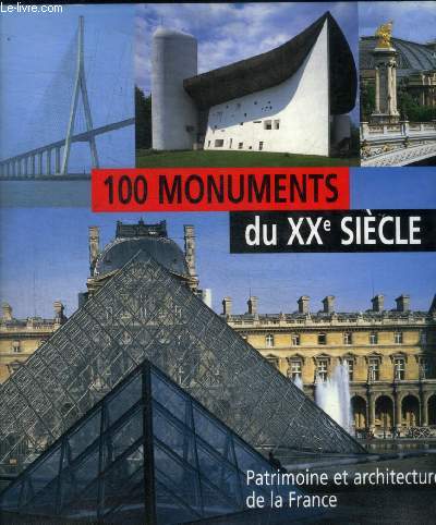 100 MONUMENTS DU XX E SIECLE - PATRIMOINE ET ARCHITECTURE DE LA FRANCE