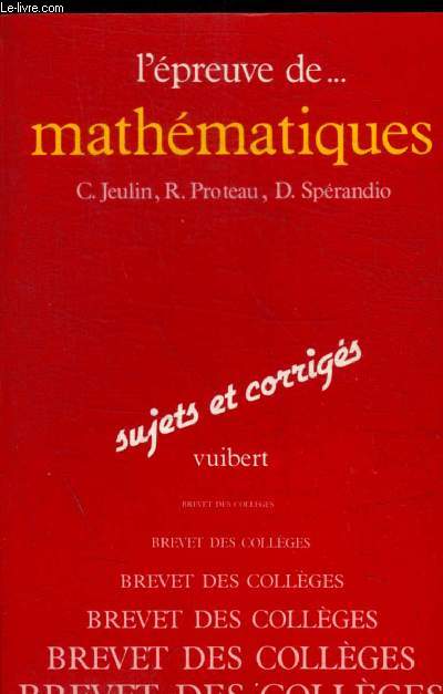 L EPREUVE DE MATHEMATIQUES - BREVET DES COLLEGES - SUJETS ET CORRIGES