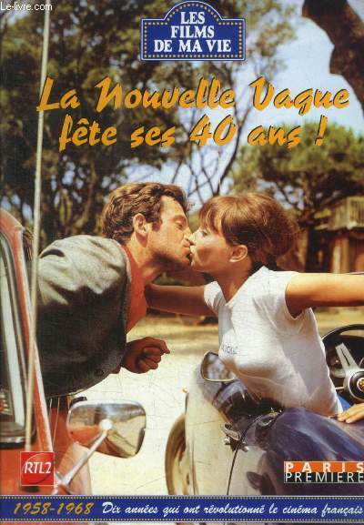 LES FILMS DE MA VIE - LA NOUVELLE VAGUE FETE SES 40 ANS ! - 1958 - 1968 DIX ANNEES QUI ONT REVOLUTIONNE LE CINEMA - CLAUDE CHABROL / LOUIS MALL / TRUFFAUT FRANCOIS / JEAN LUC GODAR / JEAN PIERRE MELVILLE / ERIC ROHMER / JACQUES DONIOL VALCROZE / ETC.