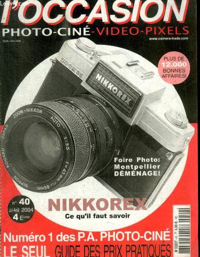 L OCCASION PHOTO CINE VIDEO PIXELS - NUMERO 1 DES P.A. PHOTO-CINE LE SEUL GUIDE DES PRIX PRATIQUES - N 40 - JUIL-AOUT 2004 - FOIRE PHOTO : MONTPELLIER DEMENAGE ! / NIKKOREX CE QUIL FAUT SAVOIR /