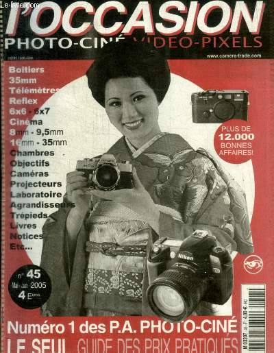 L OCCASION PHOTO CINE VIDEO PIXELS - NUMERO 1 DES P.A. PHOTO-CINE LE SEUL GUIDE DES PRIX PRATIQUES - N 45 - MAI- JUIN 2005 -BOITIER 35 MM TELEMETRES REFLEX / REFLEX / CINEMA / CHAMBRES / OBJECTIFS / CAMERAS / PROJECTEURS / LABORATOIRES/ AGRANDISSEMENTS /