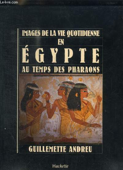 IMAGES DE LA VIE QUOTIDENNE EN EGYPTE AU TEMPS DES PHARAONS