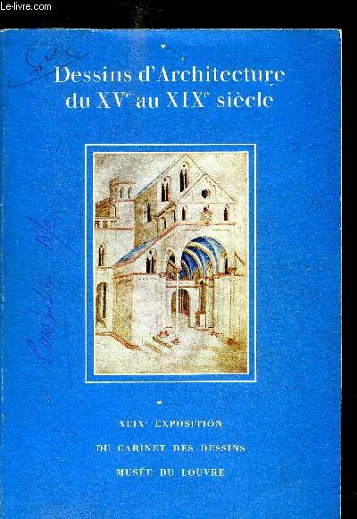 DESSINS D ARCHITECTURE DU XV E AU XIX E SIECLE - XLIX E EXPOSITION DU CABINET DES DESSINS MUSEE DU LOUVRE -