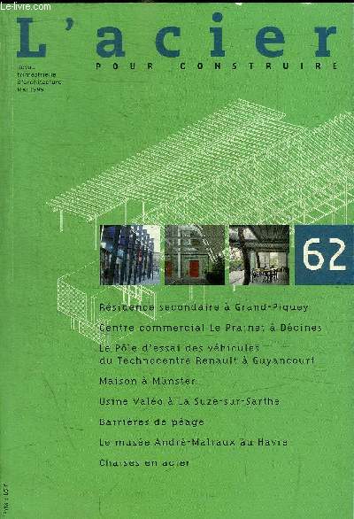 L ACIER - POUR CONSTRUIRE - REVUE TRIMESTRIELLE D ARCHITECTURE - N 62 - MAI 1999 - RESIDENCE SECONDAIRE A GRAND PIQUEY / CHAISES EN ACIER / BARRIERES DE PEAGE / MAISON A MUNSTER / ETC.