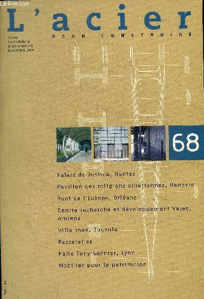 L ACIER - POUR CONSTRUIRE - REVUE TRIMESTRIELLE - N68 - DECEMBRE 2000 - VILLA INOX TUUSULA / PASSERELLES / MOBILIER POUR LE PATRIMOINE / PALAIS DE JUSTICE NANTES / PAVILLON DES RELIGIONS CHRETIENNES / PONT DE L EUROPE / ETC.