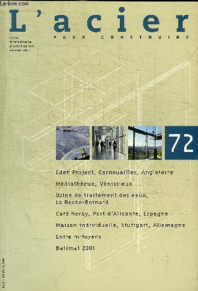 L ACIER - POUR CONSTRUIRE - REVUE TRIMESTRIELLE D ARCHITECTURE - N72 - FEVRIER 2002 - EDEN PROJECT CORNOUILLAES ANGLETERRE / MEDIATHEQUE VENISSIEUX / USINE DE TRAITEMENT DES EAUX LA ROCHE BERNARD / CAFE NORAY PORT D ALICANTE ESPAGNE / MAISON INDIVIDUELLE